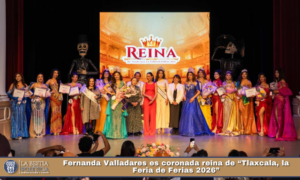 Fernanda Valladares es coronada reina de “Tlaxcala, la Feria de Ferias 2026”.