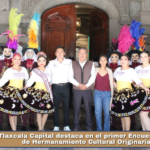 Tlaxcala Capital destaca en el primer Encuentro Nacional de Hermanamiento Cultural Originaria 2026.