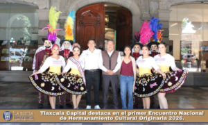 Tlaxcala Capital destaca en el primer Encuentro Nacional de Hermanamiento Cultural Originaria 2026.