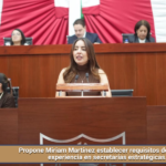 Propone Miriam Martínez establecer requisitos de arraigo y experiencia en secretarías estratégicas.