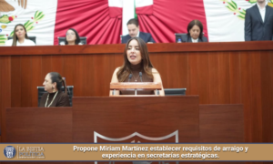 Propone Miriam Martínez establecer requisitos de arraigo y experiencia en secretarías estratégicas.