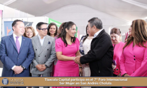 Tlaxcala Capital participa en el 7º Foro Internacional Ser Mujer en San Andrés Cholula.