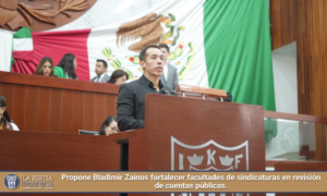 Propone Bladimir Zainos fortalecer facultades de sindicaturas en revisión de cuentas públicas.
