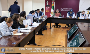 Blanca Águila fortalece gestiones sindicales ante IMSS-Bienestar con respaldo de la dirigencia nacional del SNTSA.