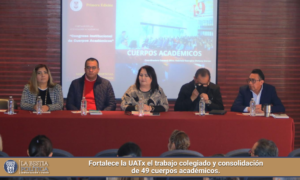 Fortalece la UATx el trabajo colegiado y consolidación de 49 cuerpos académicos.