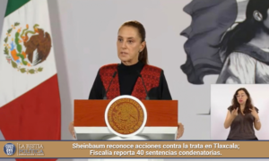 Sheinbaum reconoce acciones contra la trata en Tlaxcala; Fiscalía reporta 40 sentencias condenatorias.