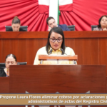 Propone Laura Flores eliminar cobros por aclaraciones y rectificaciones administrativas de actas del Registro Civil.