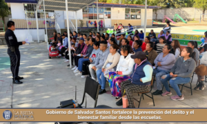 Gobierno de Salvador Santos fortalece la prevención del delito y el bienestar familiar desde las escuelas.