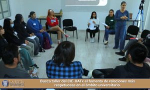 Busca taller del CIE-UATx el fomento de relaciones más respetuosas en el ámbito universitario.