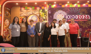 Destaca Gobernadora crecimiento de emprendimientos tlaxcaltecas en la Expo Hecho en Tlaxcala 2026.