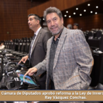 Cámara de Diputados aprobó reforma a la Ley de Inversión Extranjera: Ray Vázquez Conchas.